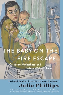 The Baby on the Fire Escape: Creativity, Motherhood, and the Mind-Baby Problem Paperback W. W. Norton & Company