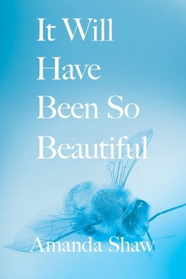 It Will Have Been So Beautiful Paperback Lily Poetry Review