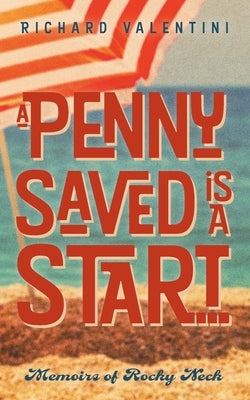 A Penny Saved Is A Start . . .: Memoirs of Rocky Neck Paperback FriesenPress