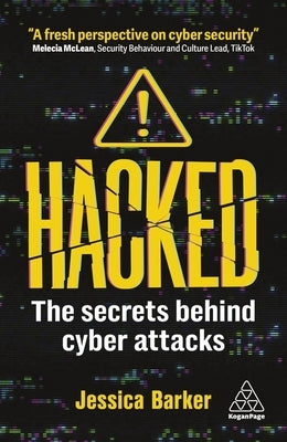 Hacked: The Secrets Behind Cyber Attacks by Barker, Jessica