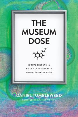 The Museum Dose: 12 Experiments in Pharmacologically Mediated Aesthetics Paperback Phoropter Press