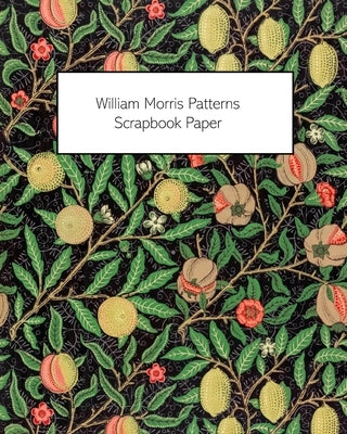 William Morris Patterns Scrapbook Paper: 20 Sheets: One-Sided Paper For Junk Journals, Scrapbooks and Decoupage Paperback Blurb
