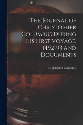 The Journal of Christopher Columbus During his First Voyage, 1492-93 and Documents Paperback Legare Street Press