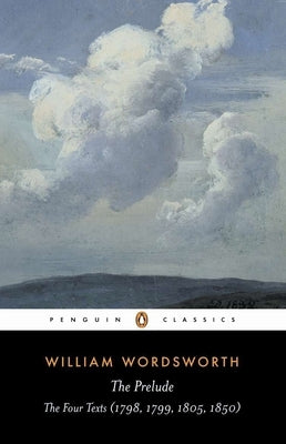 The Prelude: The Four Texts (1798, 1799, 1805, 1850)--A Parallel Text Paperback Penguin Group