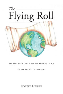 The Flying Roll: The Time Shall Come When Man Shall be Cut Off Bible Fulton Books
