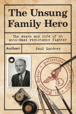 The Unsung Family Hero: The Death and Life of an Anti-Nazi Resistance Fighter Paperback Hybrid Publishers