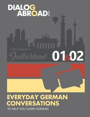 Everyday German Conversations to Help You Learn German - Week 1/Week 2: Alberts Semester in Deutschland Paperback Independently Published
