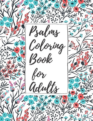 Psalms Coloring Book for Adults: Inspirational Christian Bible Verses with Relaxing Flower Patterns Bible Independently Published