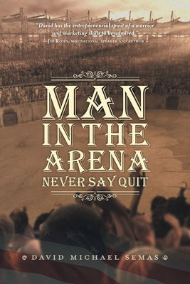 Man In The Arena: Never Say Quit Paperback FriesenPress