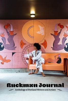 Buckman Journal 005: Anthology of Portland Writers and Artists Paperback Buckman Publishing LLC