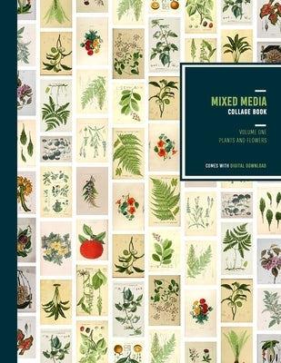 Mixed Media Collage Book: Vintage illustrations of Flowers, Plants, Mushrooms and roses - Vintage scrapbook paper to cut and tear - Junk Journal Paperback Independently Published