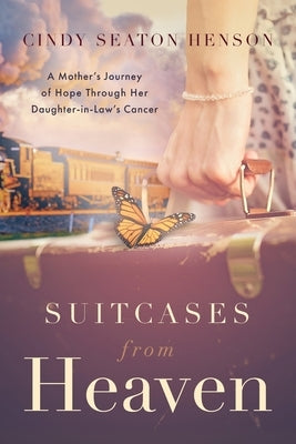 Suitcases from Heaven: A Mother's Journey of Hope Through Her Daughter-in-Law's Cancer Paperback Redemption Press