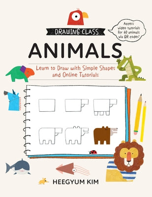 Drawing Class: Animals: Learn to Draw with Simple Shapes and Online Tutorials Paperback Quarry Books