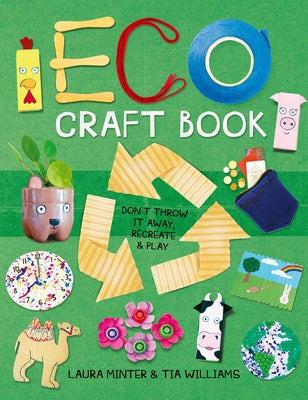 Eco Craft Book: Don't Throw It Away, Recreate & Play Paperback GMC Publications
