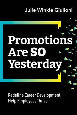 Promotions Are So Yesterday: Redefine Career Development. Help Employees Thrive. Paperback ASTD