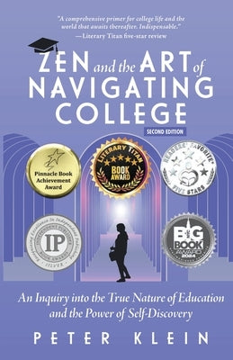 Zen and the Art of Navigating College: An Inquiry into the True Nature of Education and the Power of Self-Discovery by Klein, Peter