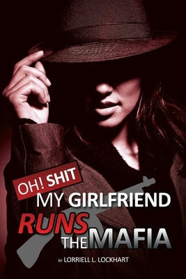 Oh Shit! My Girlfriend Runs The Mafia: Book 1 Paperback Lulu.com