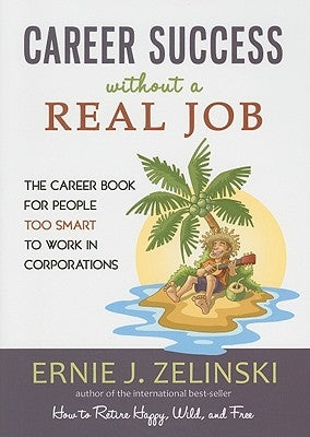 Career Success Without a Real Job: The Career Book for People Too Smart to Work in Corporations Paperback Visions International Publishing