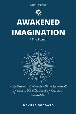 Awakened Imagination & The Search: imagination Creates Reality Bible Independently Published