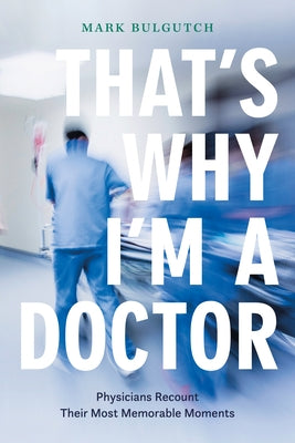 That's Why I'm a Doctor: Physicians Recount Their Most Memorable Moments Paperback Douglas & McIntyre