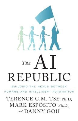 The AI Republic: Building the Nexus Between Humans and Intelligent Automation Paperback Lioncrest Publishing