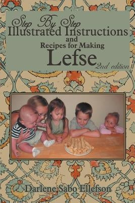 Step-By-Step Illustrated Instructions and Recipes for Making Lefse Paperback Authorhouse