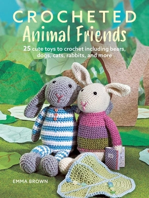 Crocheted Animal Friends: 25 Cute Toys to Crochet Including Bears, Dogs, Cats, Rabbits, and More Paperback Cico