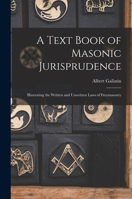 A Text Book of Masonic Jurisprudence: Illustrating the Written and Unwritten Laws of Freemasonry Paperback Legare Street Press