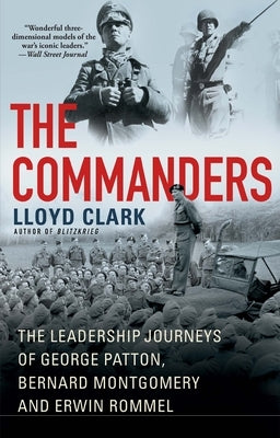 The Commanders: The Leadership Journeys of George Patton, Bernard Montgomery, and Erwin Rommel Paperback Atlantic Monthly Press