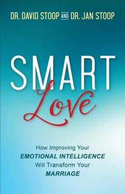 Smart Love: How Improving Your Emotional Intelligence Will Transform Your Marriage Paperback Fleming H. Revell Company