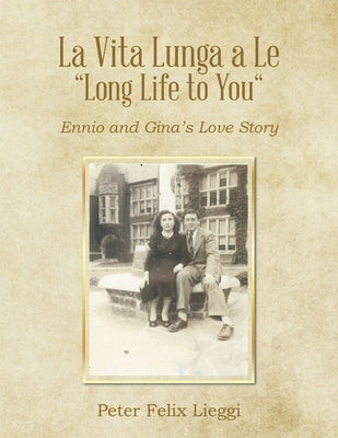 La Vita Lunga a Le "Long Life to You": Ennio and Gina's Love Story Paperback Authorhouse