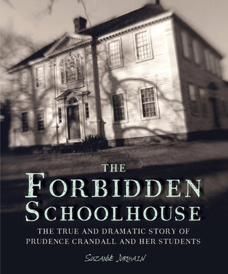 The Forbidden Schoolhouse: The True and Dramatic Story of Prudence Crandall and Her Students Paperback Clarion Books
