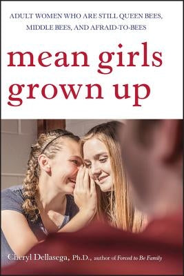 Mean Girls Grown Up: Adult Women Who Are Still Queen Bees, Middle Bees, and Afraid-To-Bees Paperback Wiley