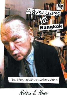 My Adventures in Bangkok: The Story of John, John, John Paperback iUniverse