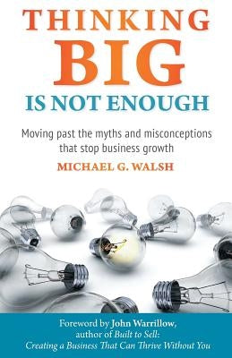 Thinking Big Is Not Enough: Moving past the myths and misconceptions that stop business growth Paperback Kaizen Consulting Services Inc.