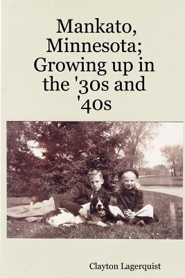 Mankato, Minnesota; Growing up in the '30s and '40s Paperback Lulu.com