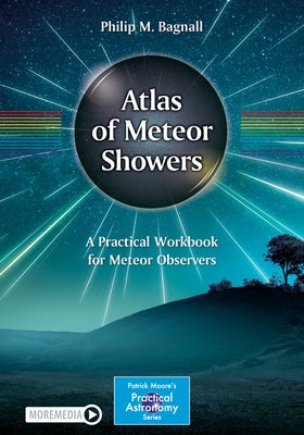 Atlas of Meteor Showers: A Practical Workbook for Meteor Observers Paperback Springer