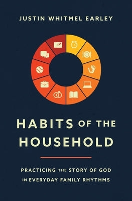 Habits of the Household: Practicing the Story of God in Everyday Family Rhythms Paperback Zondervan