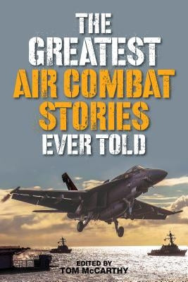 The Greatest Air Combat Stories Ever Told Paperback Lyons Press