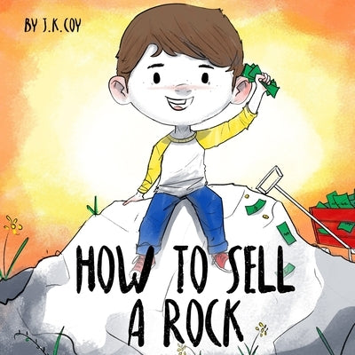 How to Sell a Rock: A Fun Kidpreneur Story about Creative Problem Solving by Khan, Umair Najeeb
