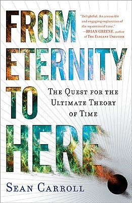 From Eternity to Here: The Quest for the Ultimate Theory of Time Paperback Dutton Books