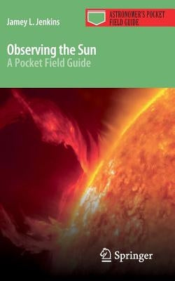 Observing the Sun: A Pocket Field Guide Paperback Springer