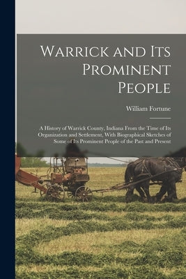 Warrick and its Prominent People: A History of Warrick County, Indiana From the Time of its Organization and Settlement, With Biographical Sketches of Paperback Legare Street Press