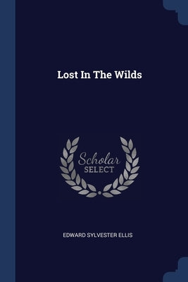 Lost In The Wilds by Ellis, Edward Sylvester