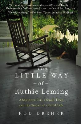 The Little Way of Ruthie Leming: A Southern Girl, a Small Town, and the Secret of a Good Life Grand Central Publishing