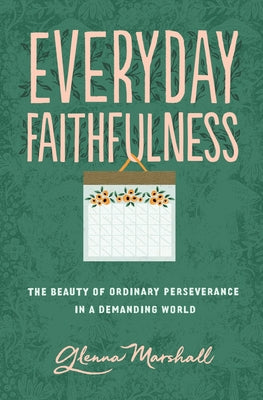 Everyday Faithfulness: The Beauty of Ordinary Perseverance in a Demanding World Paperback Crossway