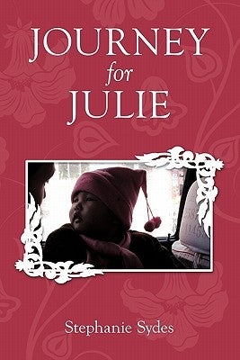 Journey for Julie: Witnessing God's Glory through Toddler Adoption in China Paperback Authorhouse