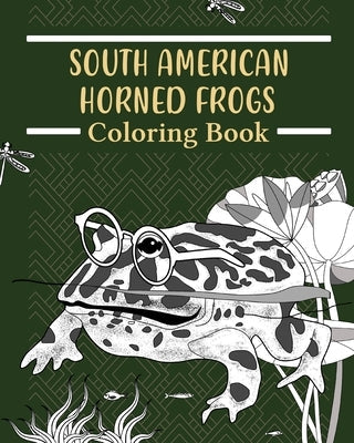South American Horned Frogs Coloring Book: Amphibians Coloring Pages, Funny Quotes Pages, Freestyle Drawing Pages Paperback Blurb