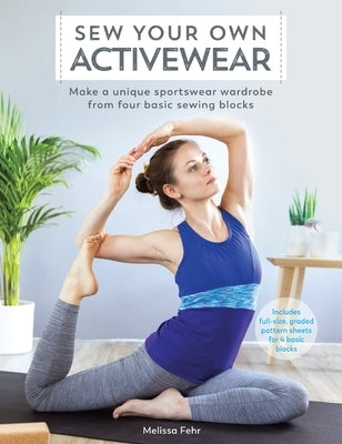 Sew Your Own Activewear: Make a Unique Sportswear Wardrobe from Four Basic Sewing Blocks Paperback David & Charles