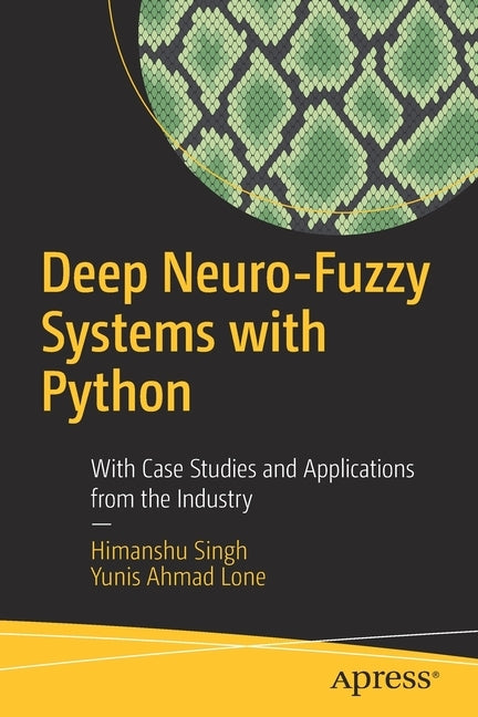 Deep Neuro-Fuzzy Systems with Python: With Case Studies and Applications from the Industry Paperback Apress